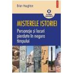 Misterele istoriei. Personaje si locuri pierdute in negura timpului