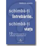 SCHIMBA-TI INTREBARILE, SCHIMBA-TI VIATA