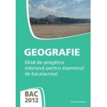 BAC 2012 - Geografie - Ghid de pregatire intensiva pentru examenul de bacalaureat