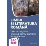 BAC 2012 - Limba si literatura romana - Ghid de pregatire intensiva pentru examenul de bacalaureat (Monica Jeican)