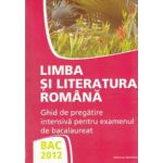 BAC 2012 - Limba si literatura romana - Ghid de pregatire intensiva pentru examenul de bacalaureat (Monica Jeican)