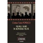 Filmul surd in Romania muta: politica si propaganda in filmul romanesc de fictiune (1912-1989)