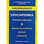 Uzucapiunea. Practica judiciara, vol. I - Prescriptia achizitiva, uzufruct, granituire