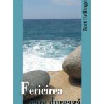 Fericirea care dureaza - O scurta introducere in Constelatii Familiale