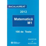Matematica ( M1) 100 de teste - Bacalaureat 2012