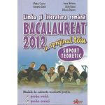 Limba si literatura romana. Bacalaureat 2012 in sprijinul tau - Suport teoretic