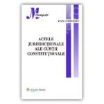 Actele jurisdictionale ale Curtii Constitutionale