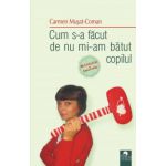 Cum s-a facut de nu mi-am batut copilul