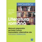 Literatura romana: manual preparator pe baza tuturor manualelor alternative ale ciclului gimnazial