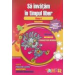 Sa invatam in timpul liber Clasa I, semestrul I: abecedar, matematica, cunoasterea mediului