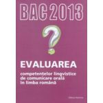 Evaluarea competentelor lingvistice de comunicare orala in limba romana: BAC 2013