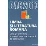 Limba si literatura romana: ghid de pregatire intensiva pentru examenul de bacalaureat 2013