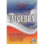 Algebra - exercitii si probleme pentru elevii claselor a 9 - a si a 10 - a