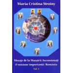 Mesaje de la Maeştrii Ascensionaţi. O misiune importantă: România. Vol. 1