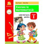 Exersez la matematică! Caiet de lucru. Semestrul I