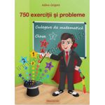 750 exerciţii şi probleme. Culegere de matematică clasa I