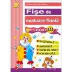 Fişe de evaluare finală Clasa a III-a. Limba română. Matematică. Ştiinţe ale naturii. Educaţie civică