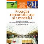 Protecţia consumatorului şi a mediului - un ghid recomandat elevilor, studenţilor, comercianţilor şi consumatorilor (manual pentru clasa a X-a)