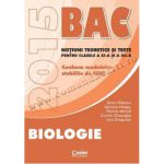 BIOLOGIE BACALAUREAT 2015. Noţiuni teoretice şi teste pentru clasele a XI-a si a XII-a