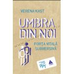 Umbra din noi. Forţa vitală subversivă