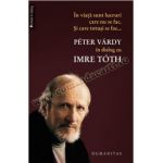 În viaţă sunt lucruri care nu se fac. Şi care totuşi se fac... • Peter Vardy în dialog cu Imre Toth