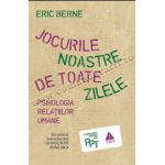 Jocurile noastre de toate zilele. Psihologia relaţiilor umane