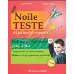 Noile teste dupa model european. Evaluarea Naţională. Clasa a II-a. Comunicare în limba română. Matematică şi explorarea mediului.