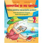 Repetăm şi nu uităm. Teme pentru vacanţele şcolare. Clasa a II-a