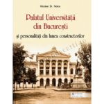 Palatul Universitatii din Bucuresti si personalitati din lumea constructorilor