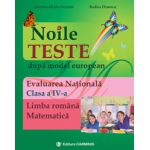 Noile teste dupa model european. Evaluarea Naţională. Clasa a IV-a. Limba română. Matematică.