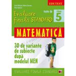 TESTE DE EVALUARE FINALA STANDARD. CLASA A V-A. MATEMATICA (30 DE VARIANTE DE SUBIECTE DUPA MODELUL MEN)