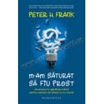 M-am săturat să fiu prost • Incursiune în gândirea critică pentru oameni de afaceri și nu numai