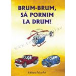 BRUM-BRUM, SĂ PORNIM LA DRUM!