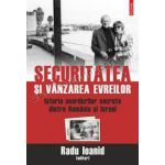 Securitatea si vinzarea evreilor. Istoria acordurilor secrete dintre Romania si Israel