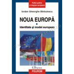 Noua Europa. Vol. I: Identitate si model european