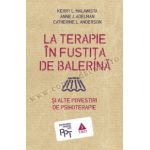 La terapie în fustița de balerină și alte povestiri de psihoterapie