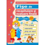 Fişe de recapitulare şi evaluare finală clasa a III-a Limba română. Matematică. Ştiinţe ale naturii. Educaţie civică