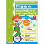 Fişe de recapitulare şi evaluare finală clasa I Comunicare în limba română. Matematică şi explorarea mediului. Dezvoltare personală. Arte vizuale și abilități practice