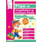 Fişe de recapitulare şi evaluare finală pentru clasa pregătitoare Comunicare în limba română. Matematică şi explorarea mediului. Dezvoltare personală. Arte vizuale şi abilităţi practice