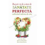 Bucură-te de o stare de sănătate perfectă cultivând iubirea de sine