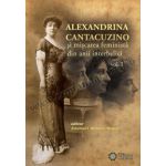 Alexandrina Cantacuzino și mișcarea feministă din anii interbelici, vol. I