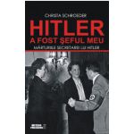 Hitler a fost șeful meu. Mărturiile secretarei lui Adolf Hitler