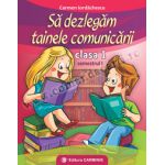 Să dezlegăm tainele comunicării. Clasa I. Semestrul I. I