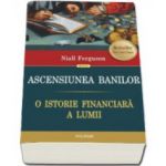 Ascensiunea banilor. O istorie financiara a lumii