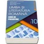 Limba si literatura romana. Ghid de pregatire, pentru clasa a X-a - Cristian Ciocaniu