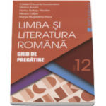 Limba si literatura romana. Ghid de pregatire, pentru clasa a XII-a - Cristian Ciocaniu