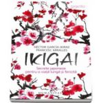 Ikigai - Secrete japoneze pentru o viata lunga si fericita