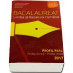 Bacalaureat - Limba si literatura romana 2017 Profil real. Proba scrisa si proba orala
