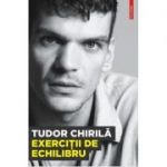 Exercitii de echilibru-Tudor Chirila