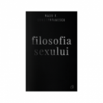 Filosofia sexului. Ediție necenzurată-Radu F. Constantinescu